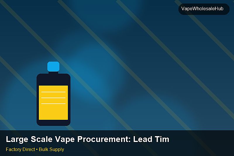 Large Scale Vape Procurement — Large Scale Vape Procurement: Lead Time & MOQ | 2026 Edition photo 1