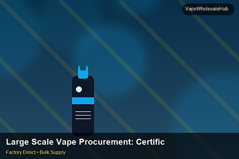 Large Scale Vape Procurement — Large Scale Vape Procurement: Certifications & MSDS | 2026 Edition photo 1