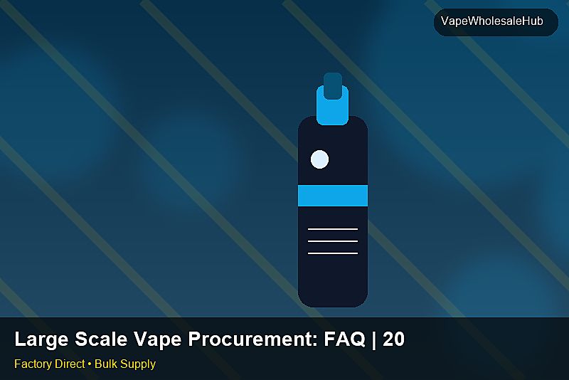 Large Scale Vape Procurement — Large Scale Vape Procurement: FAQ | 2026 Edition photo 1