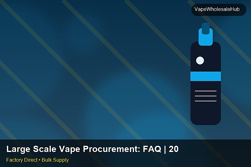 Large Scale Vape Procurement โ Large Scale Vape Procurement: FAQ | 2026 Edition photo 2