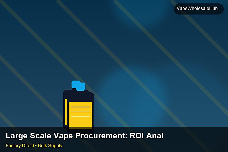 Large Scale Vape Procurement โ Large Scale Vape Procurement: ROI Analysis | 2026 Edition photo 2